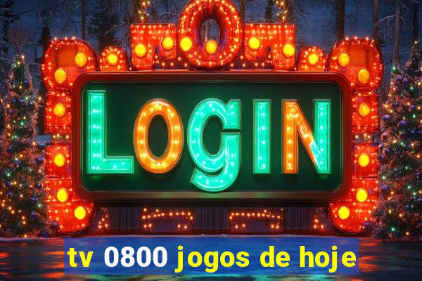 tv 0800 jogos de hoje